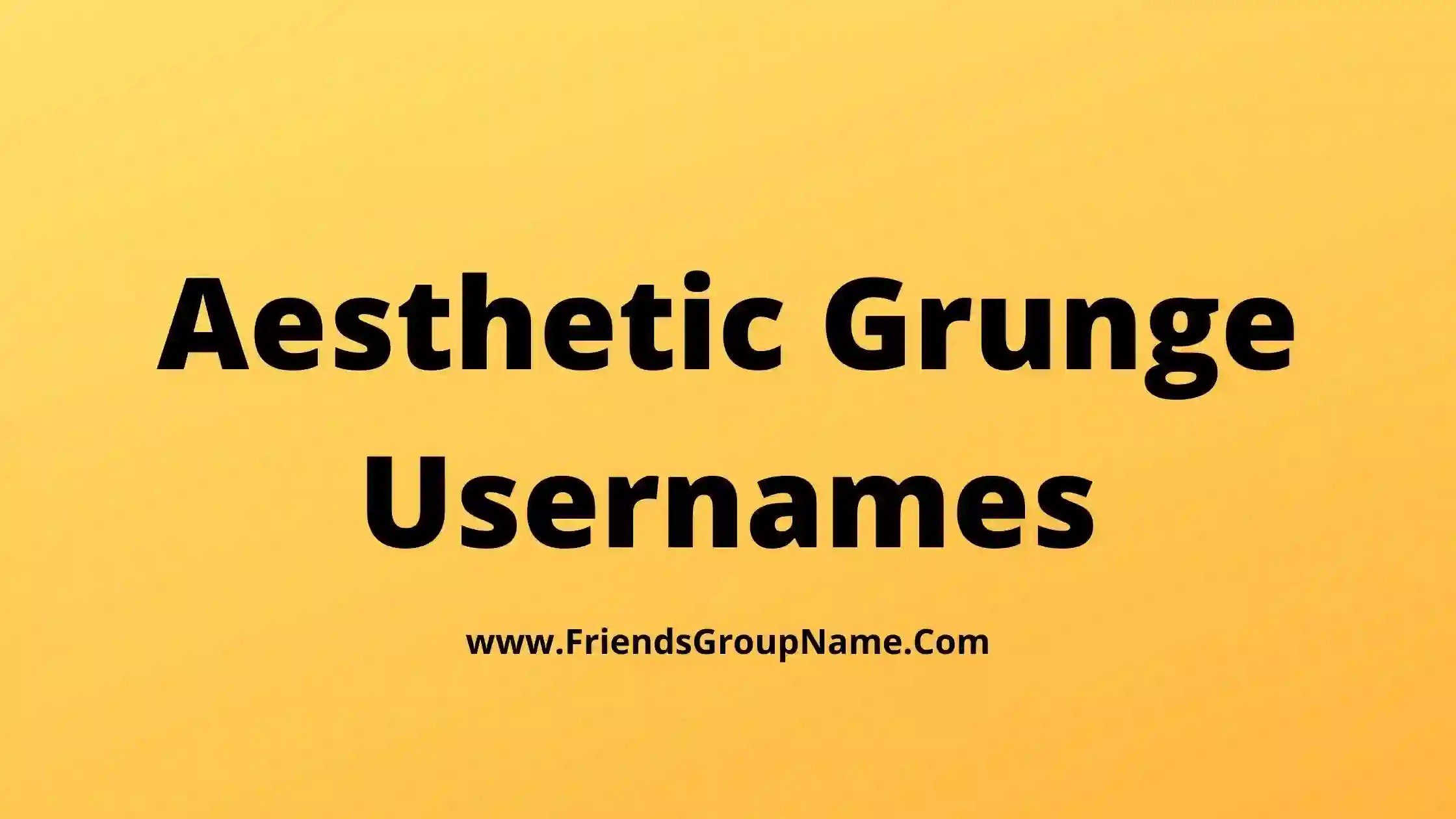 Aesthetic Grunge Usernames【2024】Best, Funny & Good Grunge Aesthetic Usernames