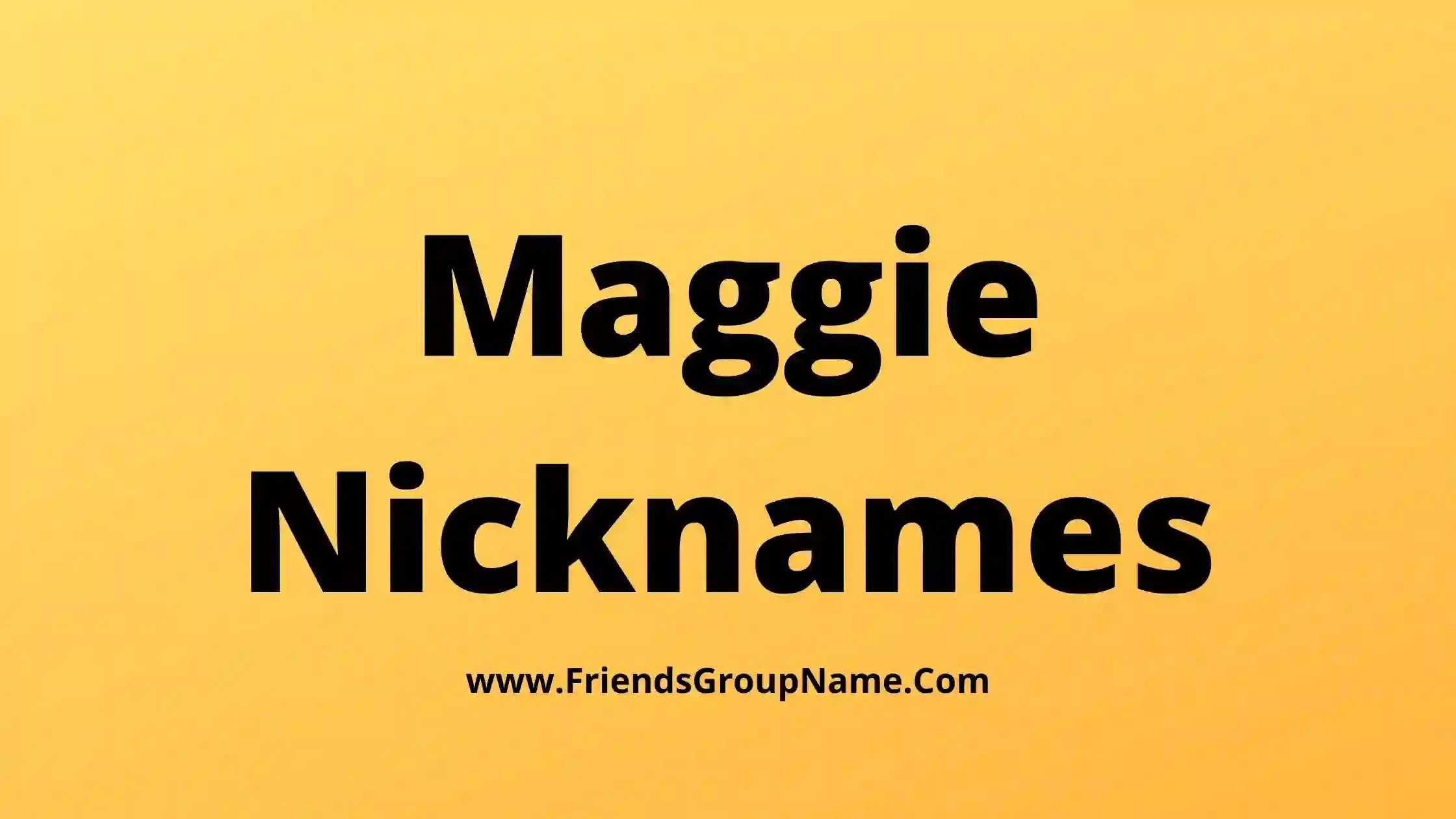250+Maggie Nicknames【2024】Best, Funny & Good Maggie Names Ideas