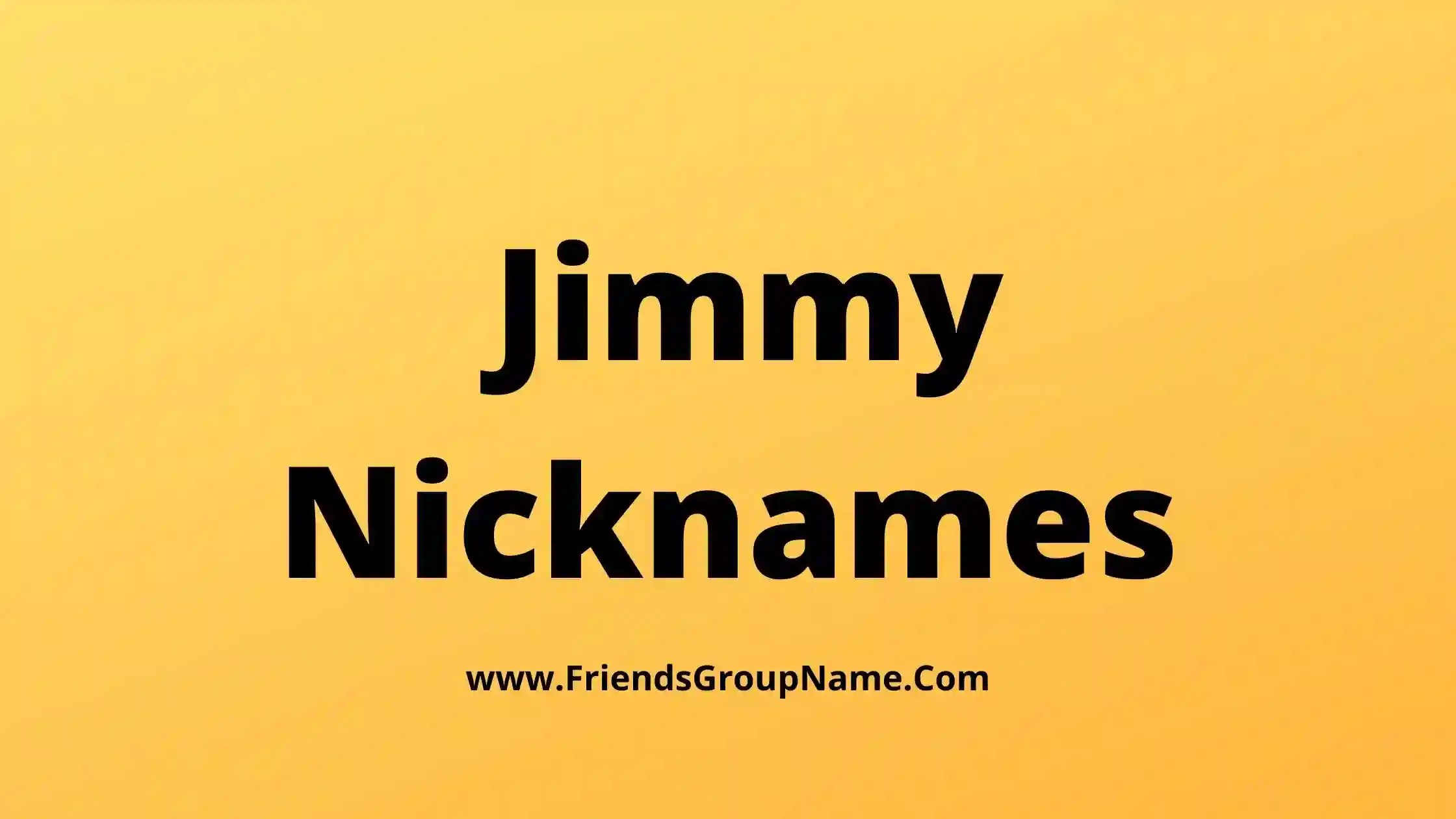 220+Jimmy Nicknames【2024】Best, Funny & Good Jimmy Names Ideas