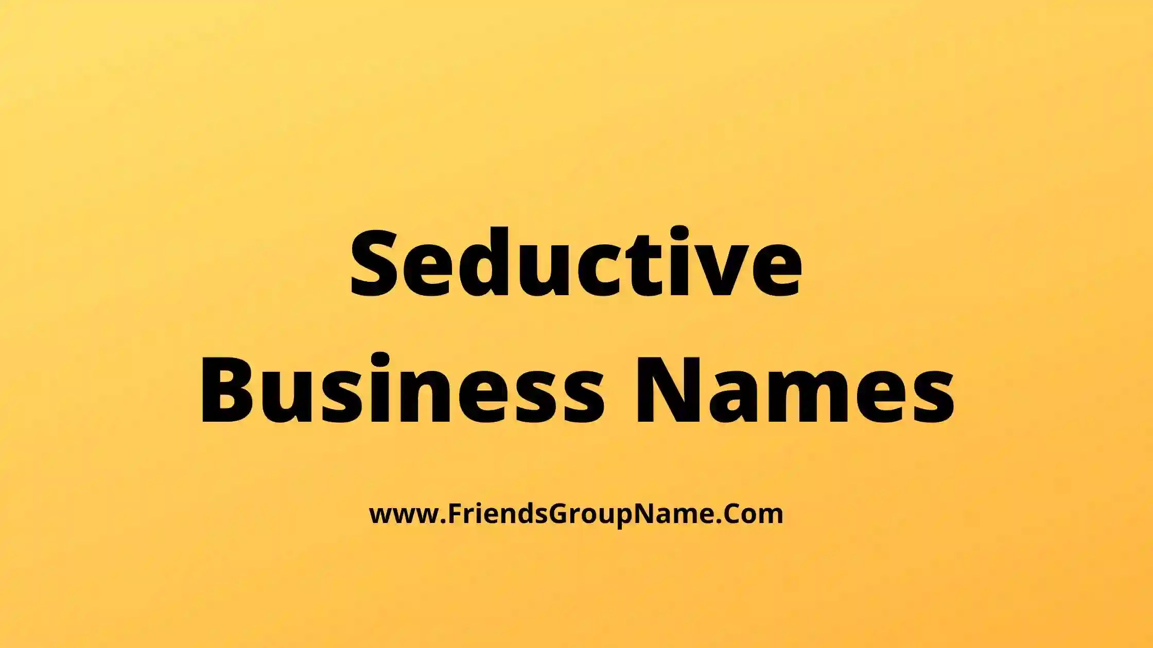 Seductive Business Names【2023】Catchy & Good Seductive Company Names Ideas