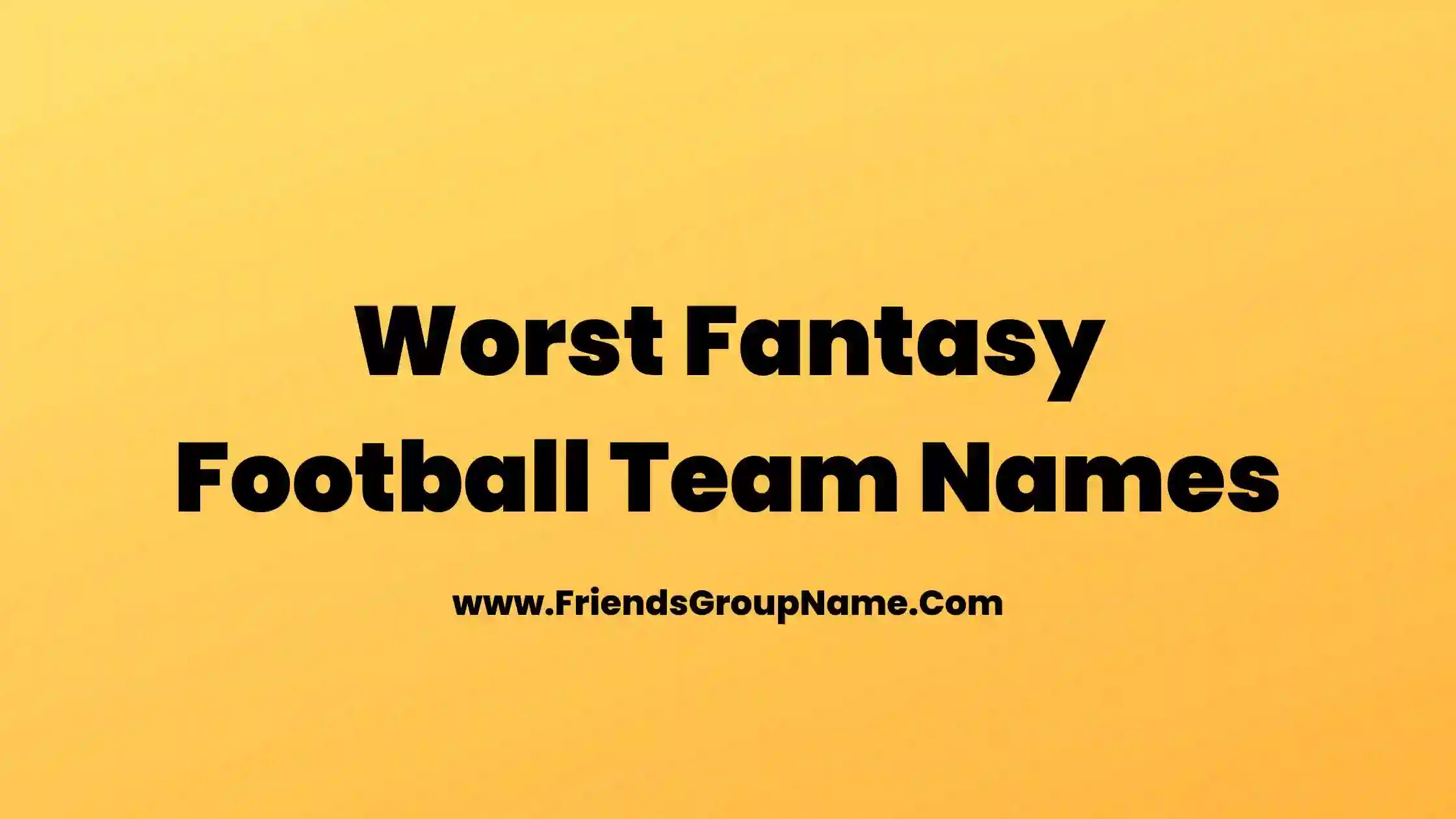 Worst Fantasy Football Team Names【2024】Best, Funny & Good Fantasy