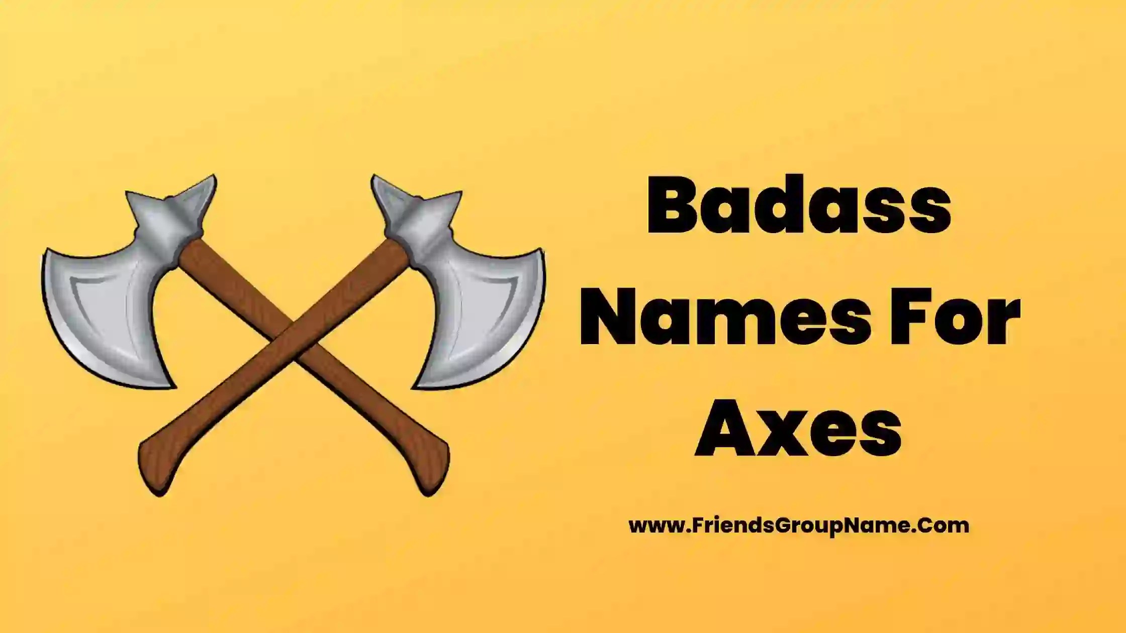 Badass Names For Axes【2024】Dirty & Funny Axes Names List Ideas