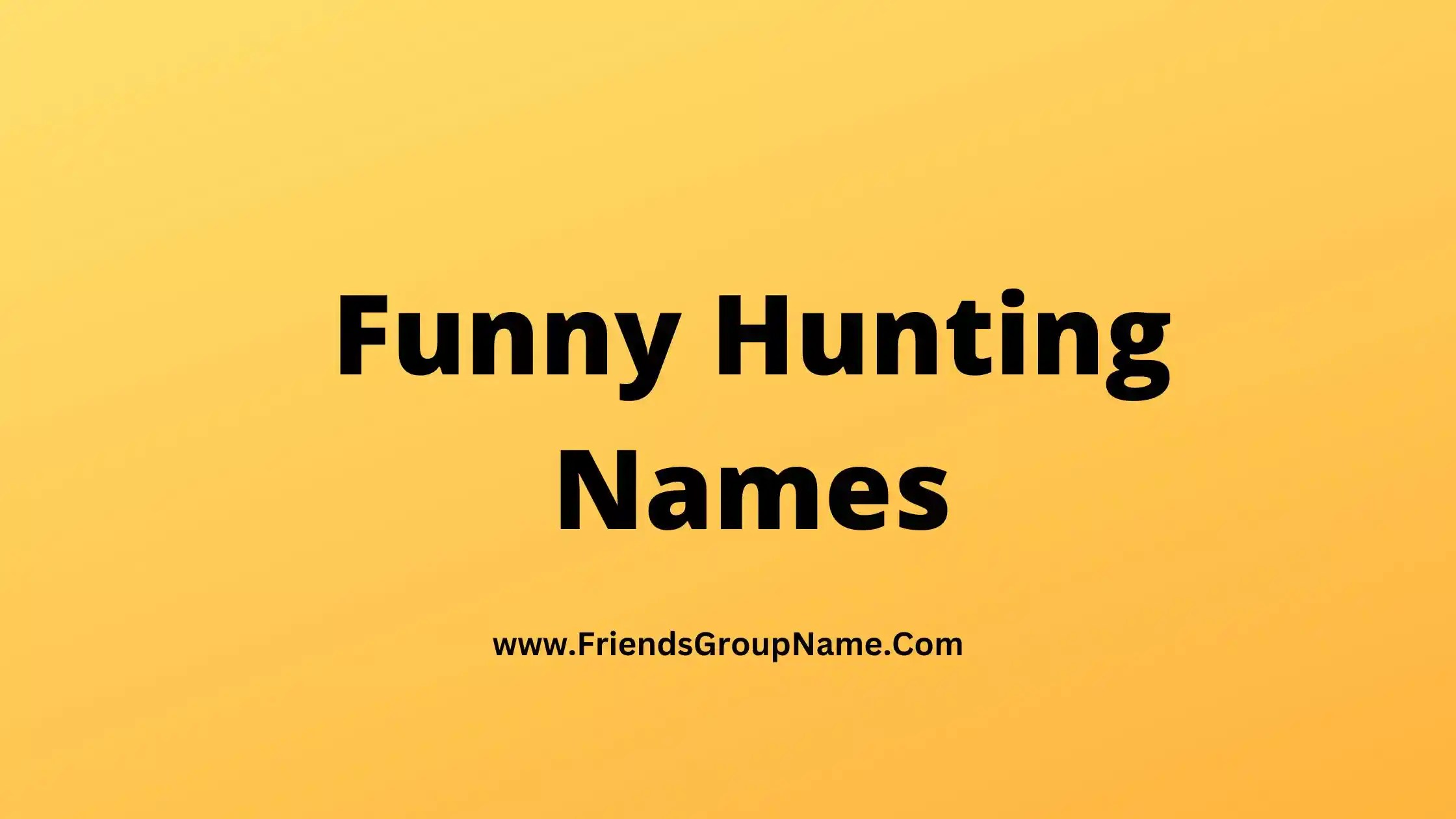 Funny Hunting Names【2024】Crazy & Cool Names For Hunting