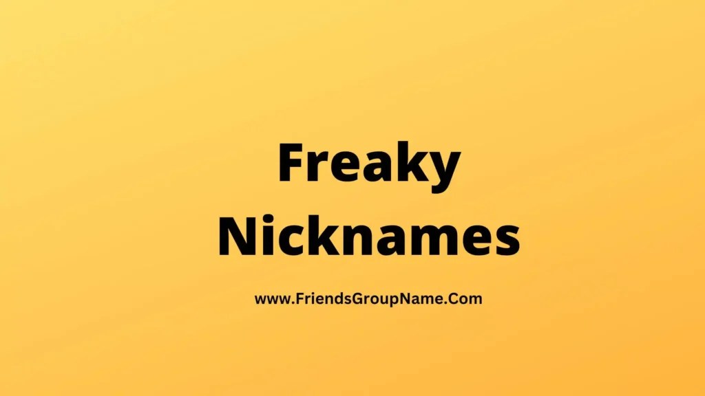 Freaky Nicknames【2024】Best, Funny & Good Nicknames For Freaky