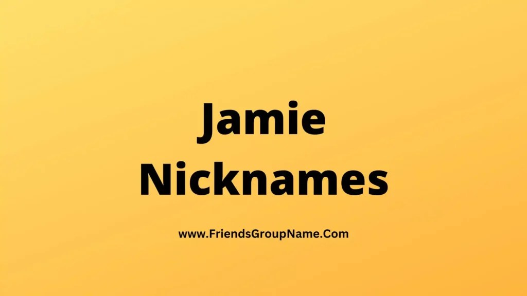 Jamie Nicknames【2024】Best, Funny & Good Nicknames For Jamie