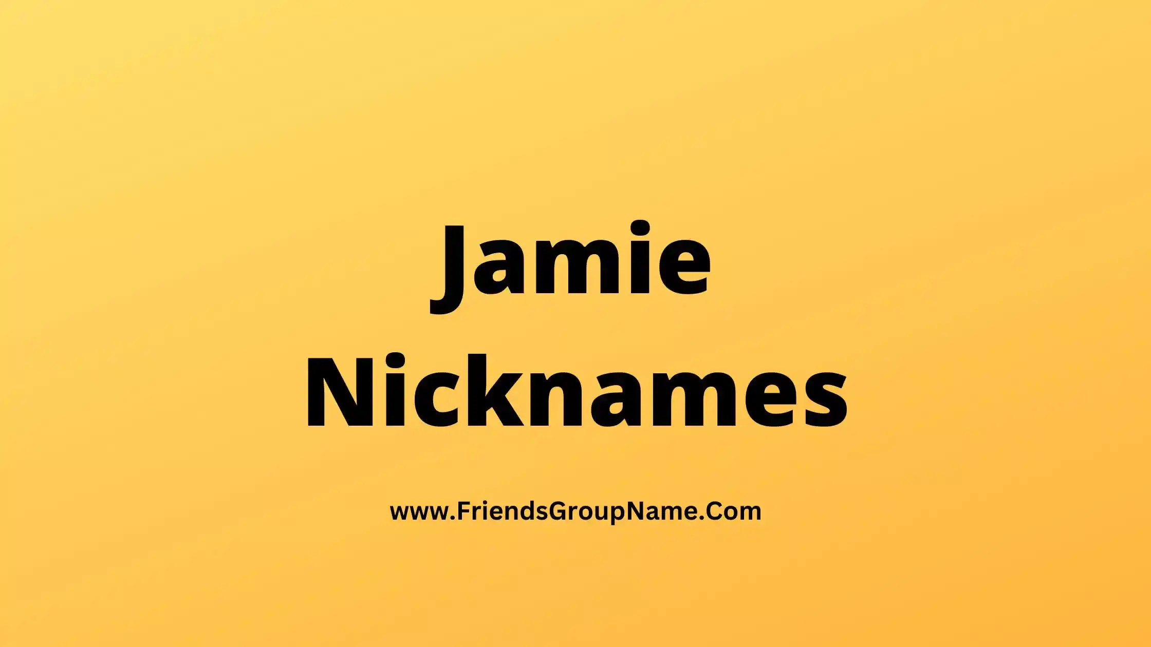 Jamie Nicknames【2024】Best, Funny & Good Nicknames For Jamie