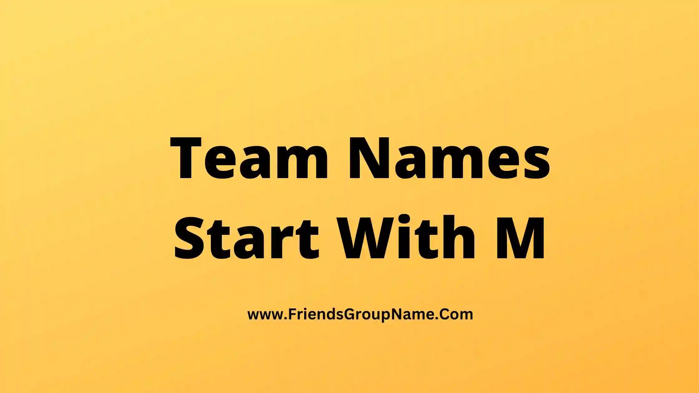 Team Names Start With M【2024】Best, Funny & Good M Starting Team Names Ideas