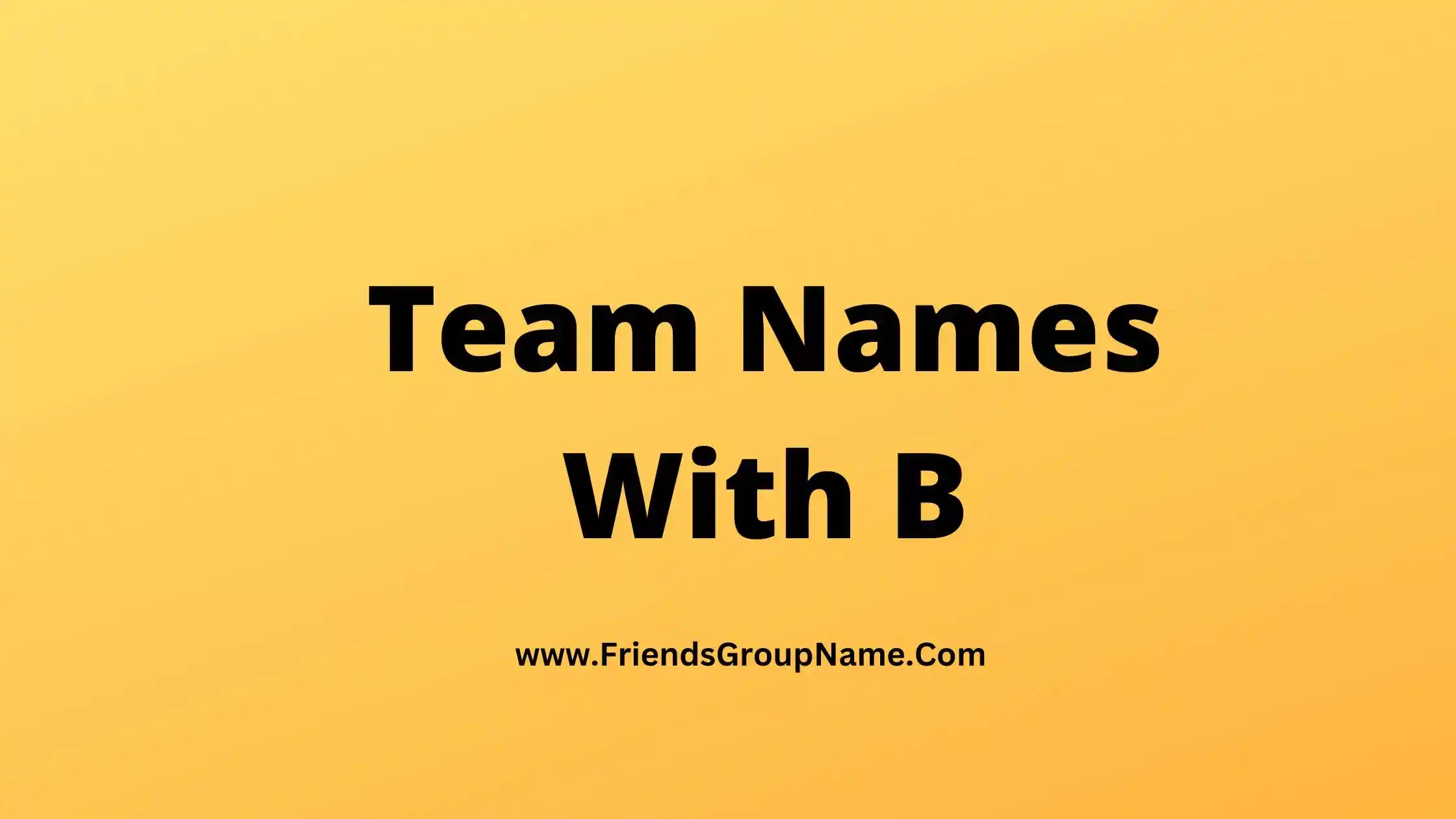 Team Names With B【2024】Best, Funny & Good Team Names With B