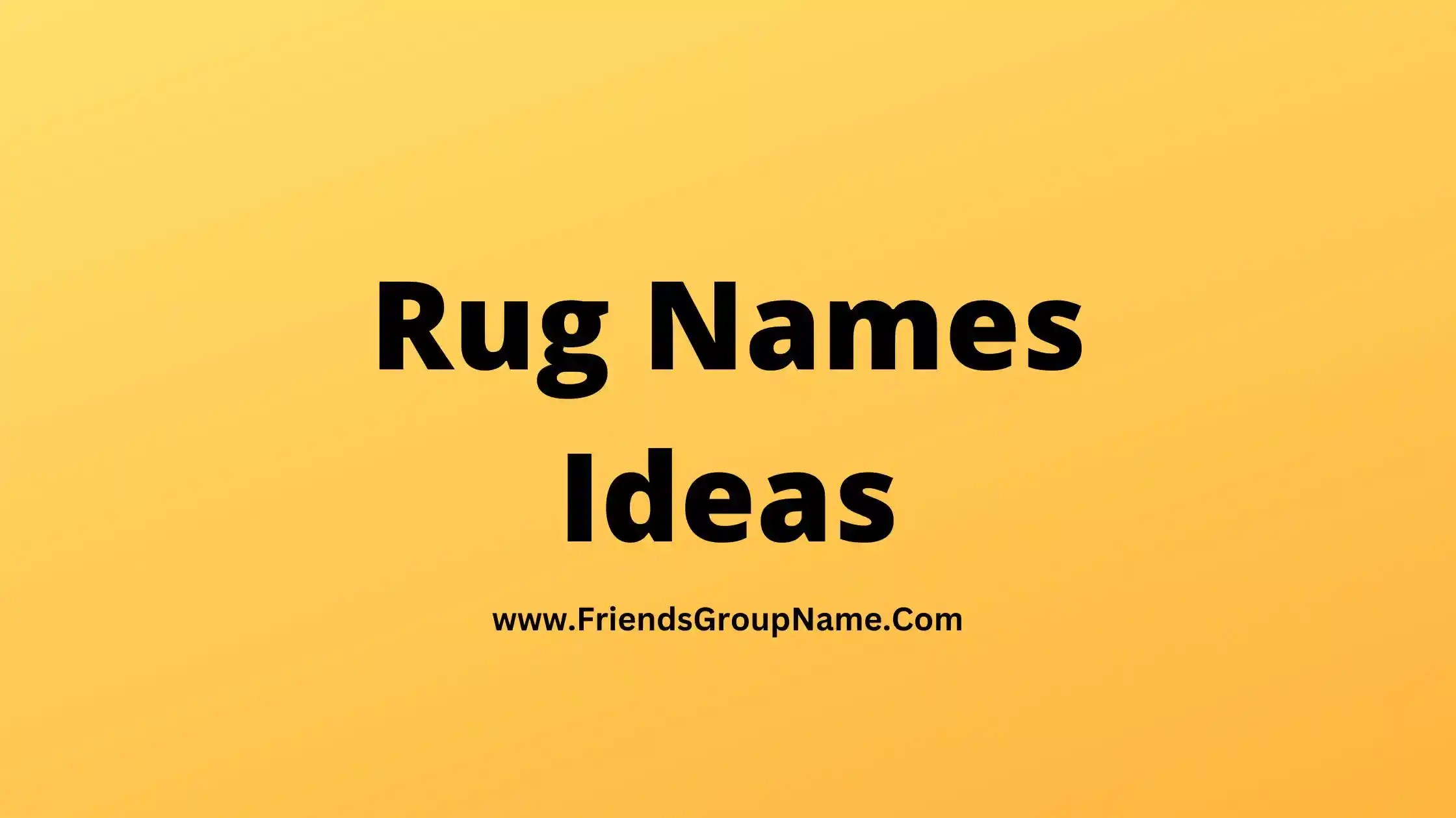 Rug Names Ideas【2024】Best, Funny & Good Names Ideas For Rug
