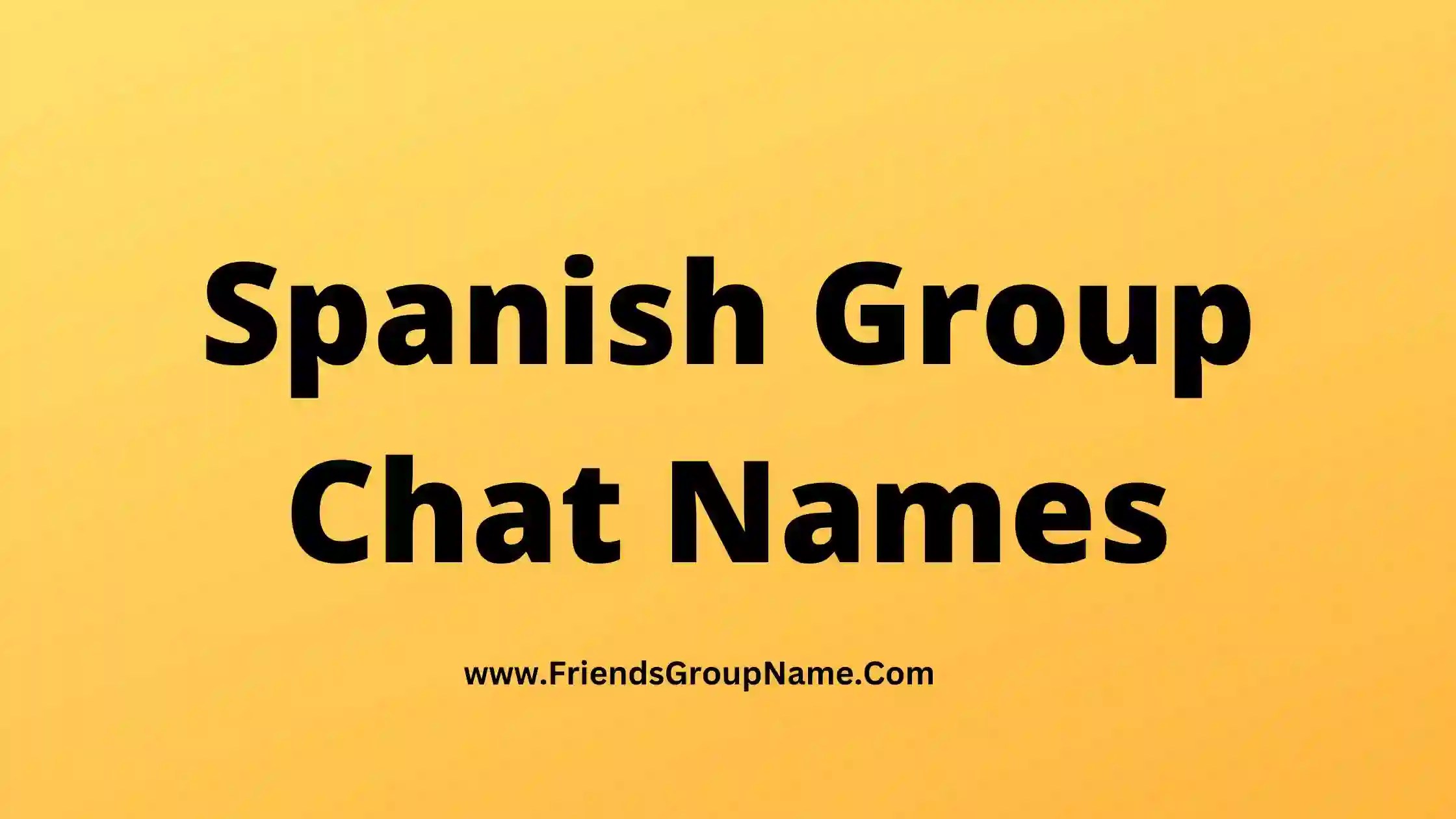 Spanish Group Chat Names【2024】Best, Funny & Good Group Chat Names For