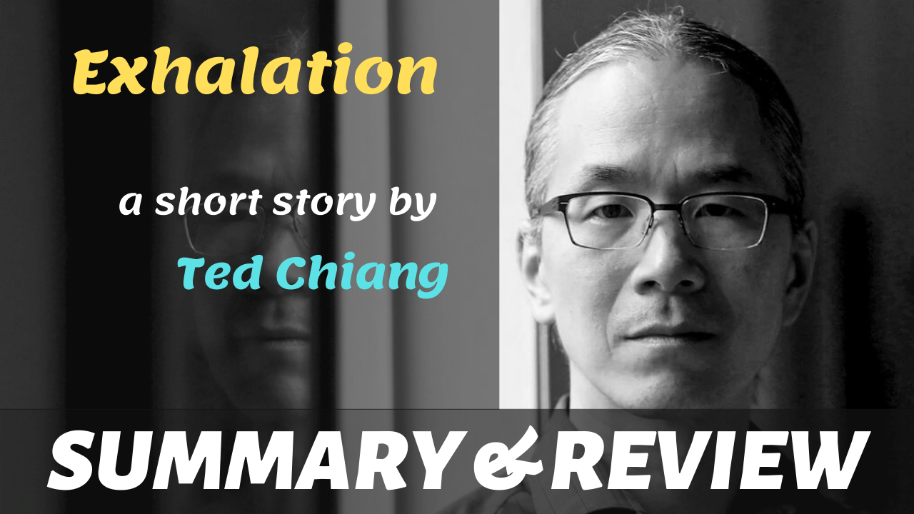 Exhalation by Ted Chiang Summary, Plot Analysis, Review Friends of Words