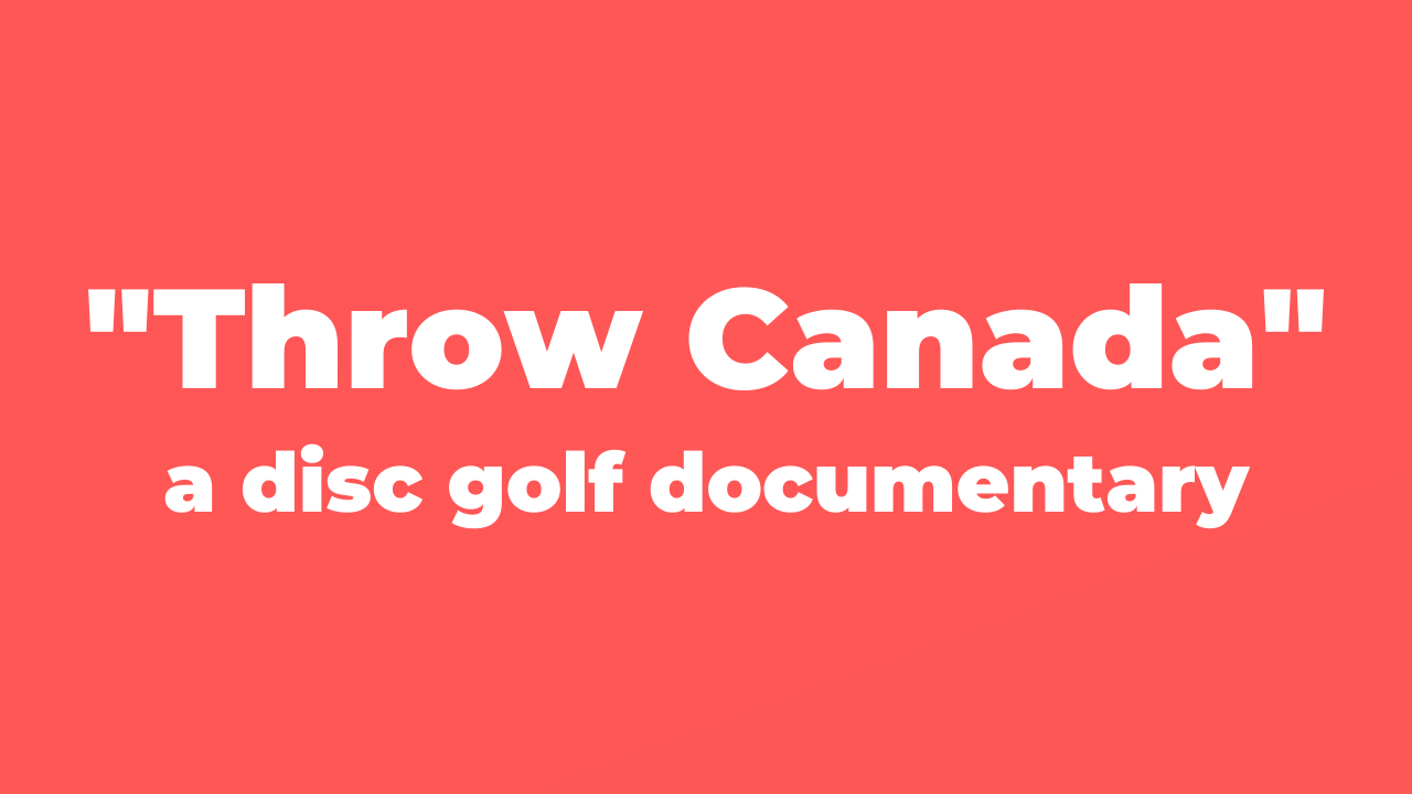 Throw Canada a Disc Golf Documentary by Brian Guice Frisbee Rob