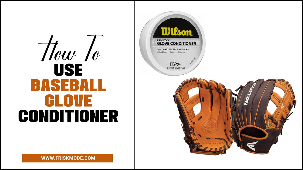 How To Use Baseball Glove Conditioner