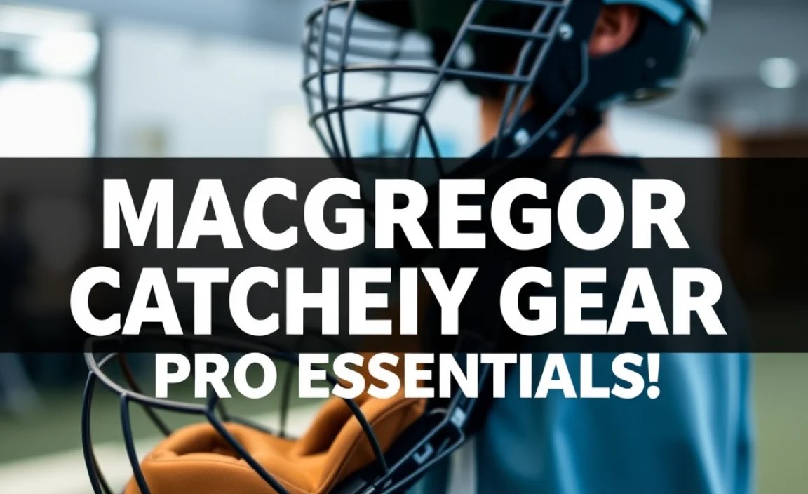 MacGregor Catcher Gear: Pro Essentials!