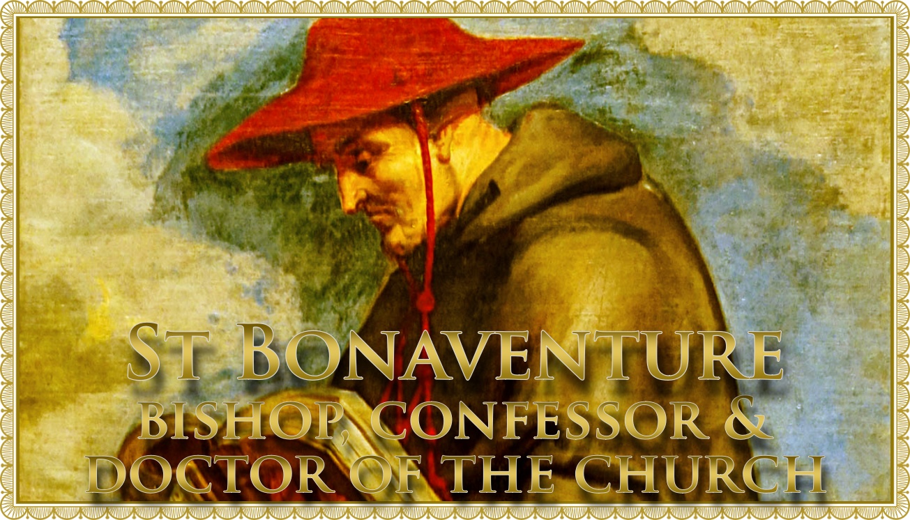 Carissimi Today’s Mass; St Bonaventure, Confessor, Doctor of
