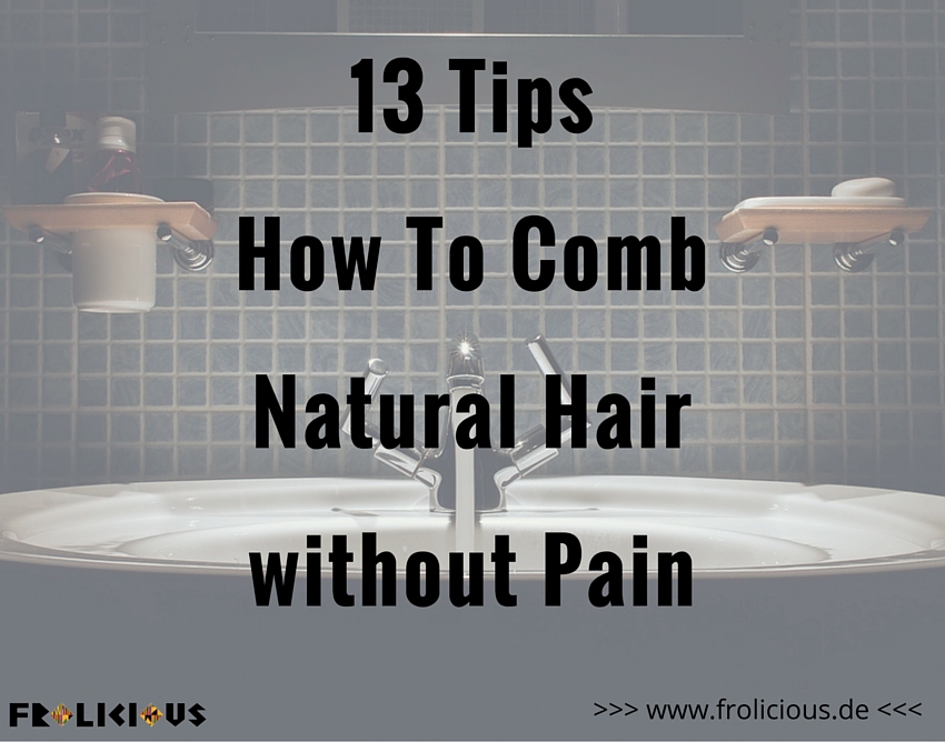 How To Comb Natural Hair Without Pain