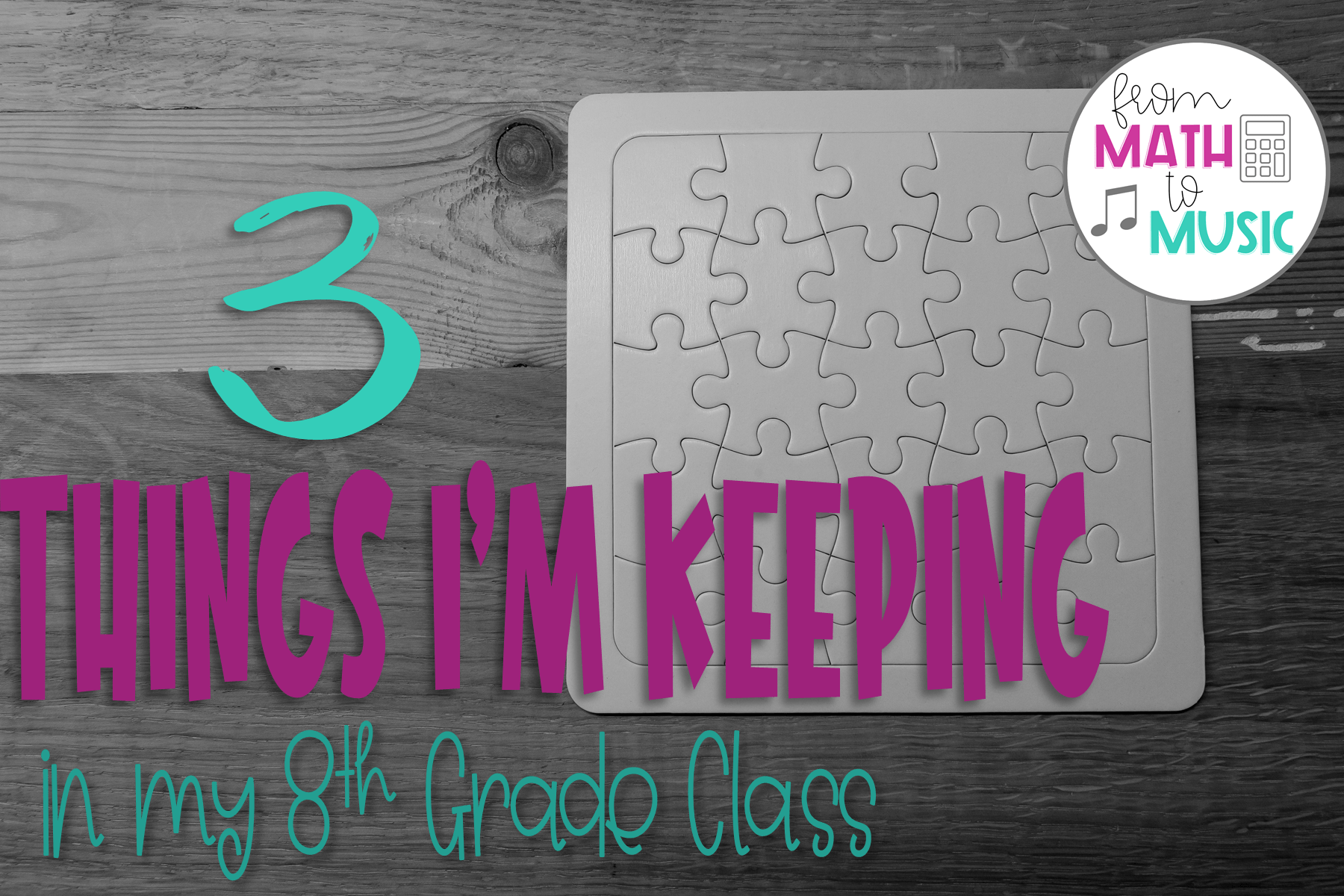 3 Things I'm Keeping in my 8th Grade Class - From Math to Music