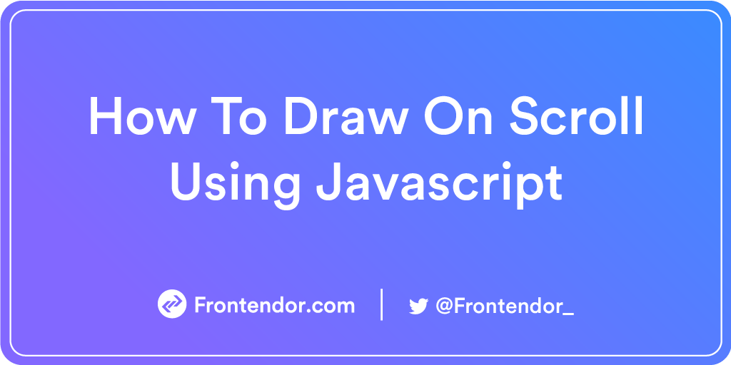 How To Draw On Scroll Using Javascript