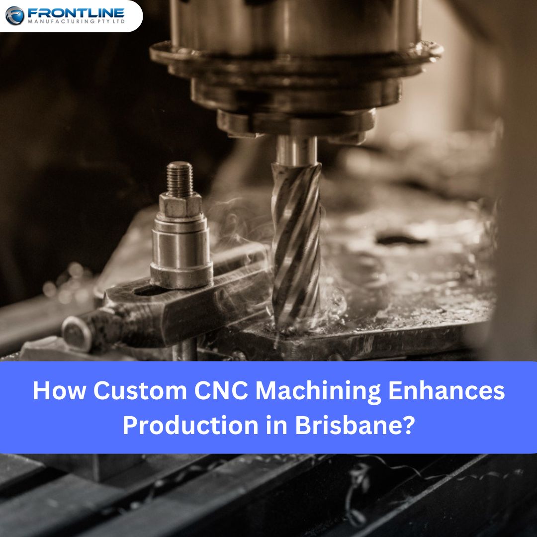 How Custom CNC Machining Enhances Production in Brisbane?