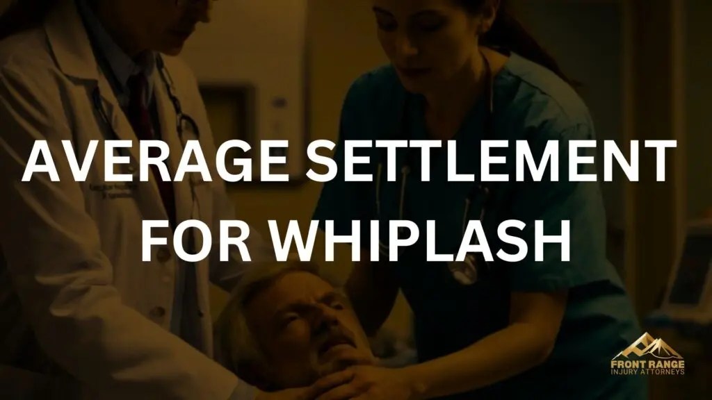 Average Settlement for Whiplash Front Range Injury Attorneys Denver
