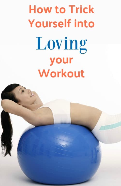 Trick Yourself into Loving your Workout