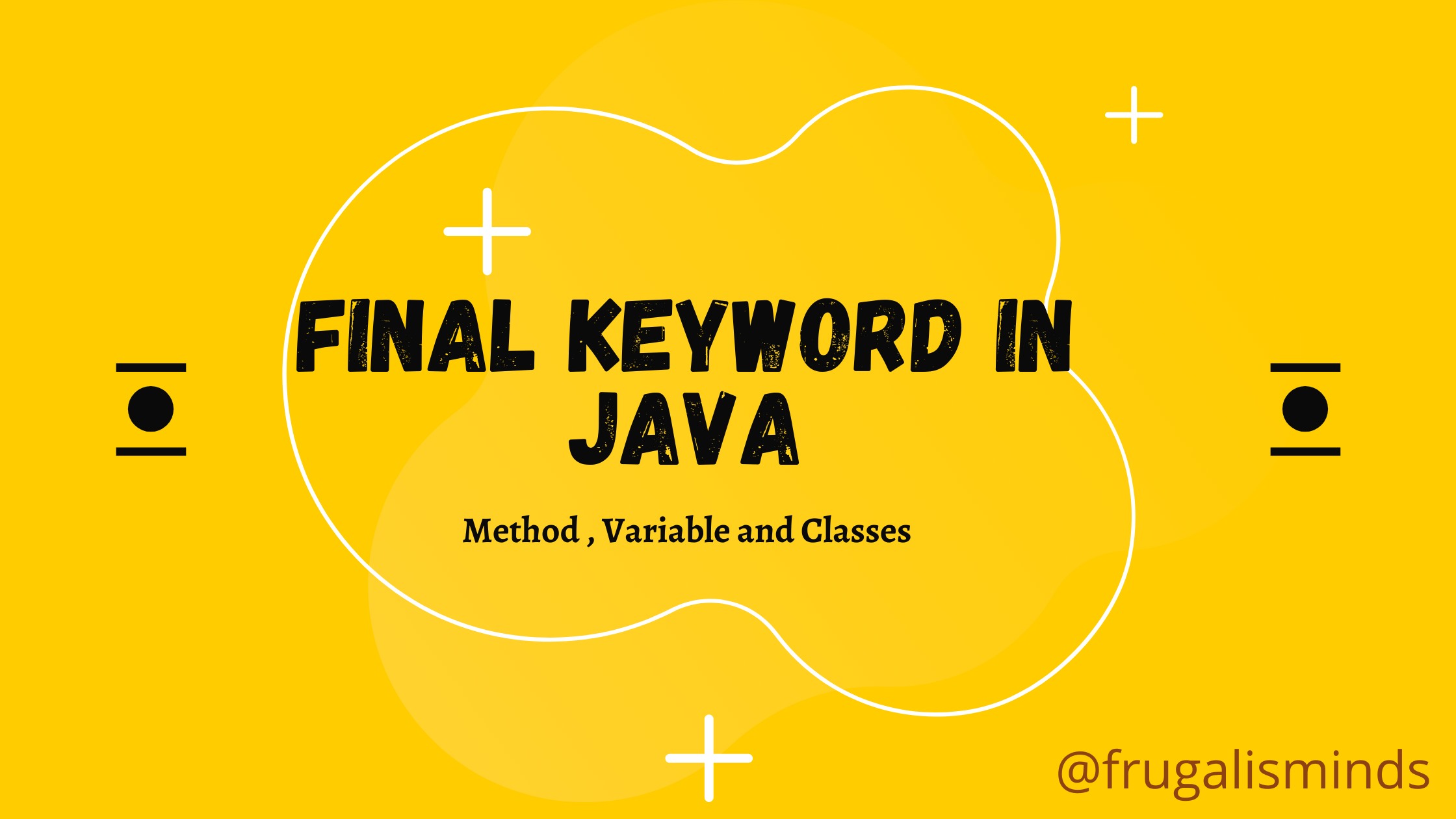 Final Keyword in JAVA Method , Variable and Classes FrugalisMinds