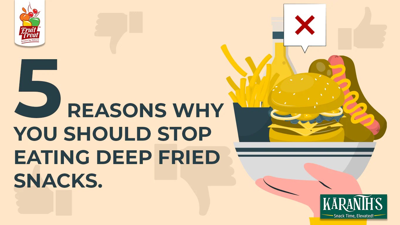 5 Reasons Why You Should STOP Eating Deep Fried Snacks FruitTreat India