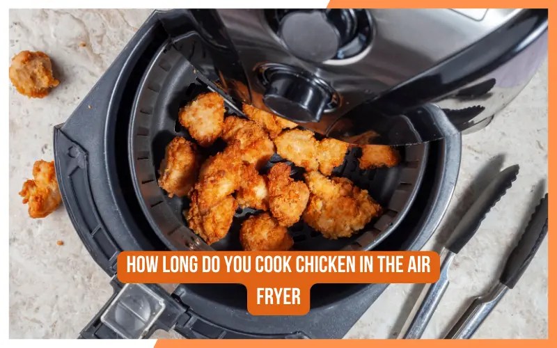How Long Do You Cook Chicken In The Air Fryer (Easy Guide)