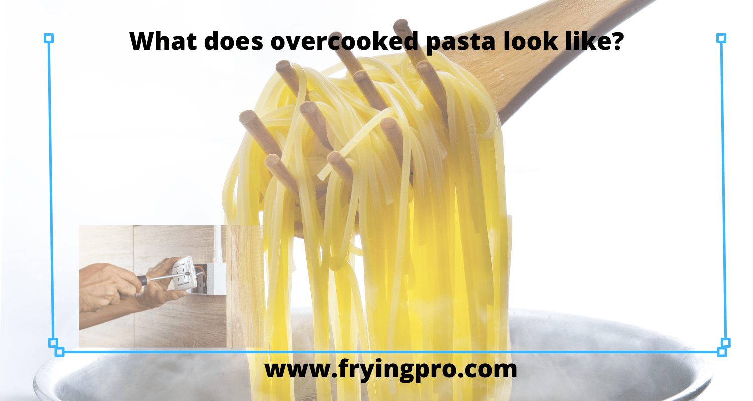 What does overcooked pasta look like? Frying Pro