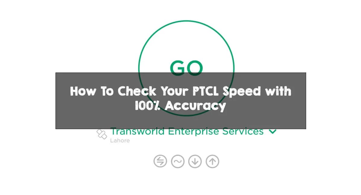 How To Check Your PTCL Speed with 100 Accuracy