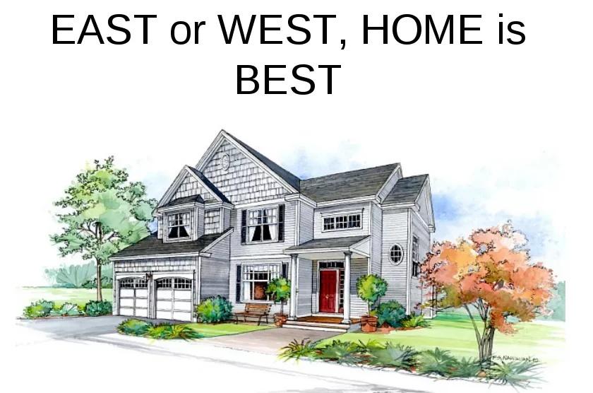 "East or West home is best"