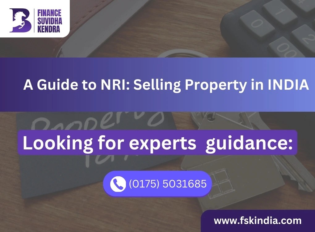 A guide to NRI Selling Property in INDIA [202425] Finance Suvidha