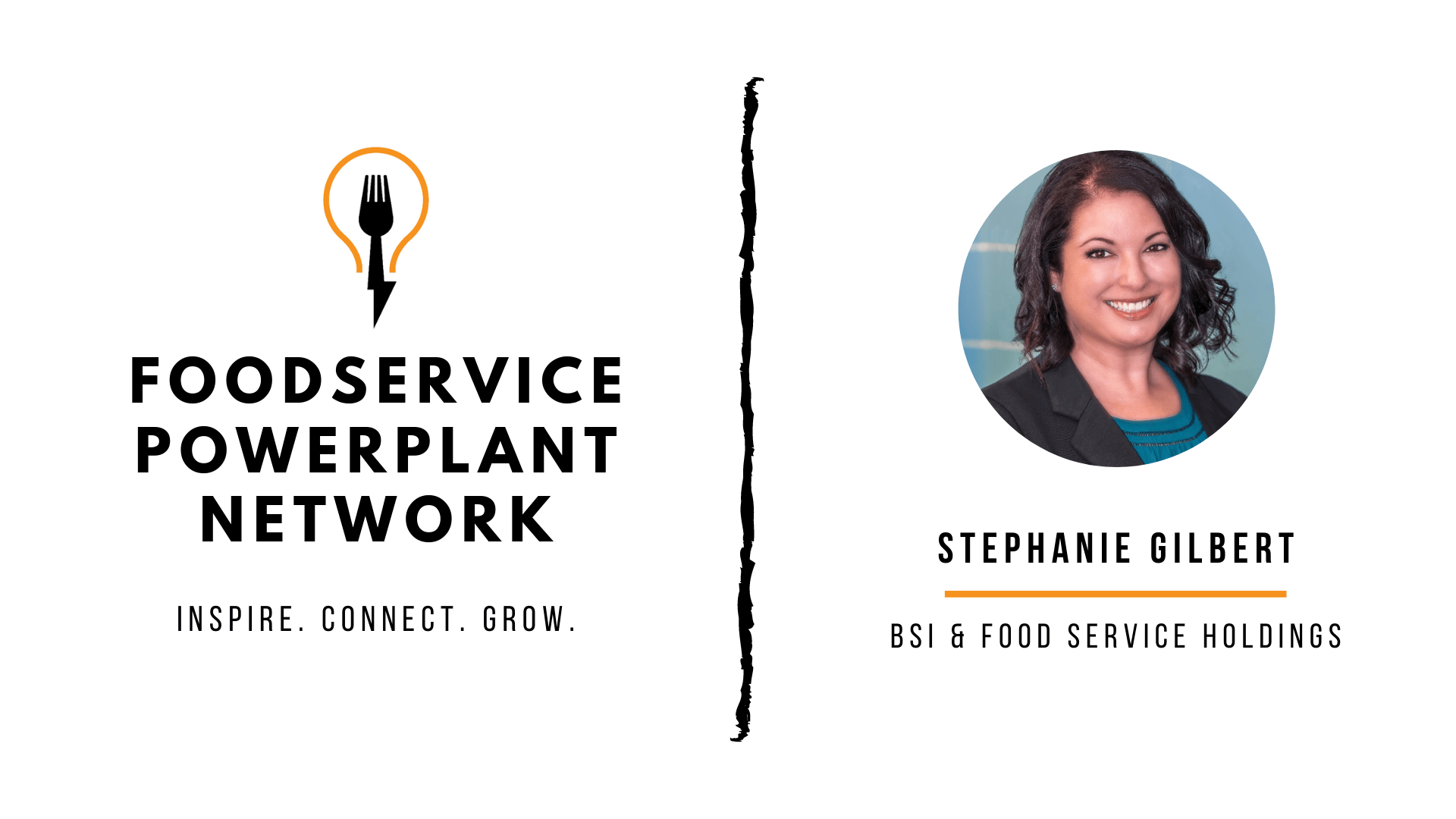 Stephanie Gilbert BSI / Foodservice Holdings Foodservice Powerplant