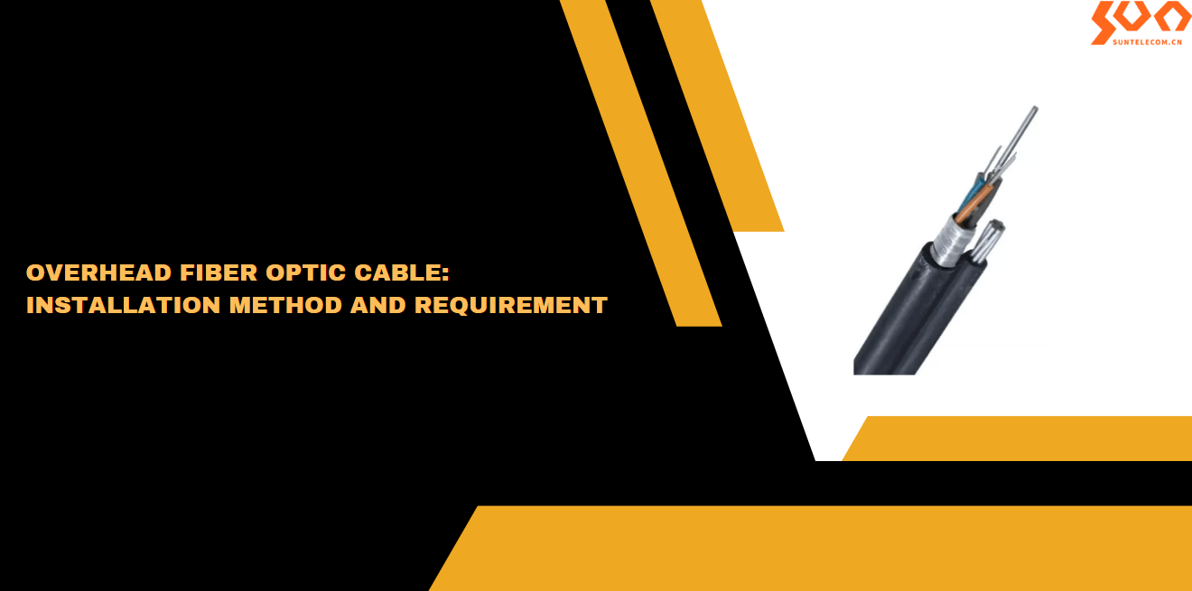 Overhead Fiber Optic Cable Installation Method and Requirement Sun