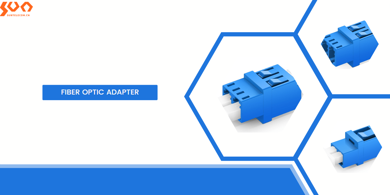 A comprehensive Introduction to Fiber Optic Adaptor Sun
