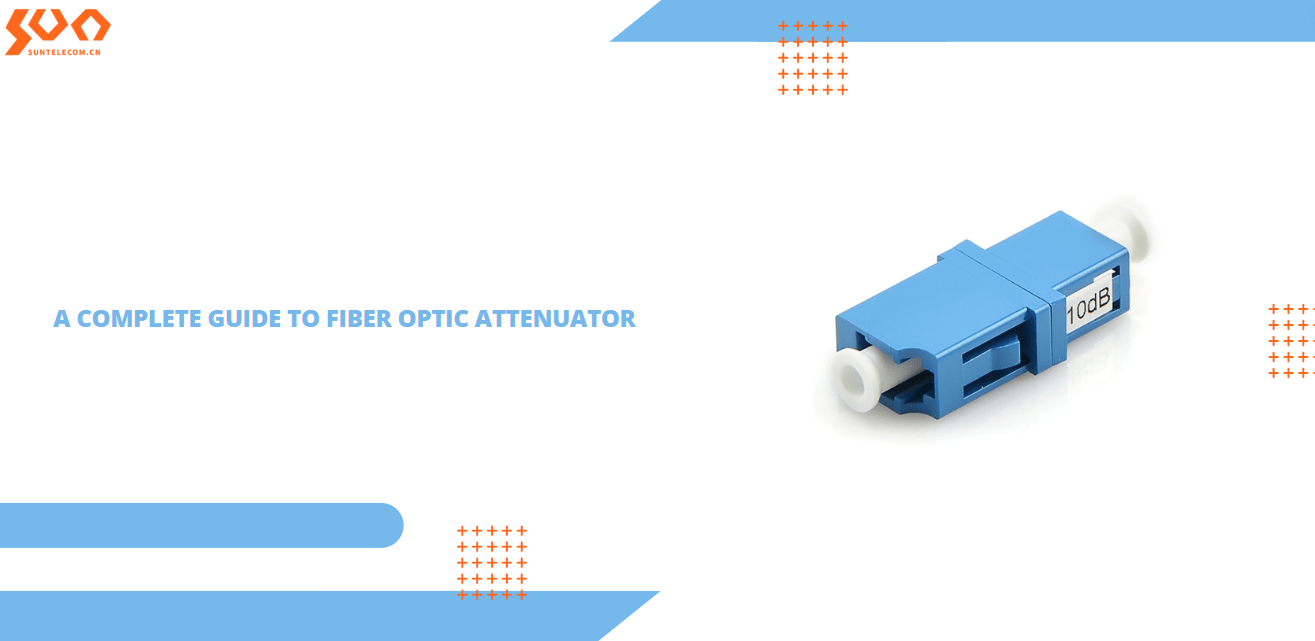 A Complete Guide to Fiber Optic Attenuator Sun Optic