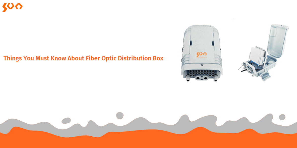 Things You Must Know About Fiber Optic Distribution Box Sun