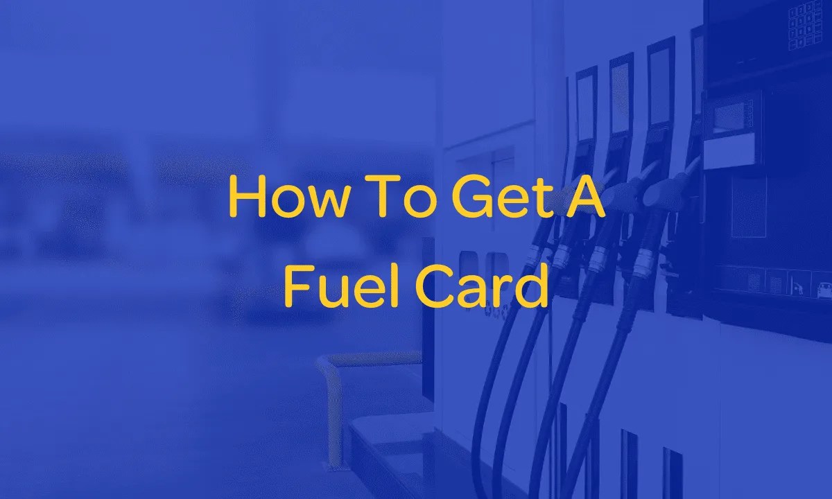 How To Get Fuel Cards 2024 Fuel Cards For Business UK & ROI