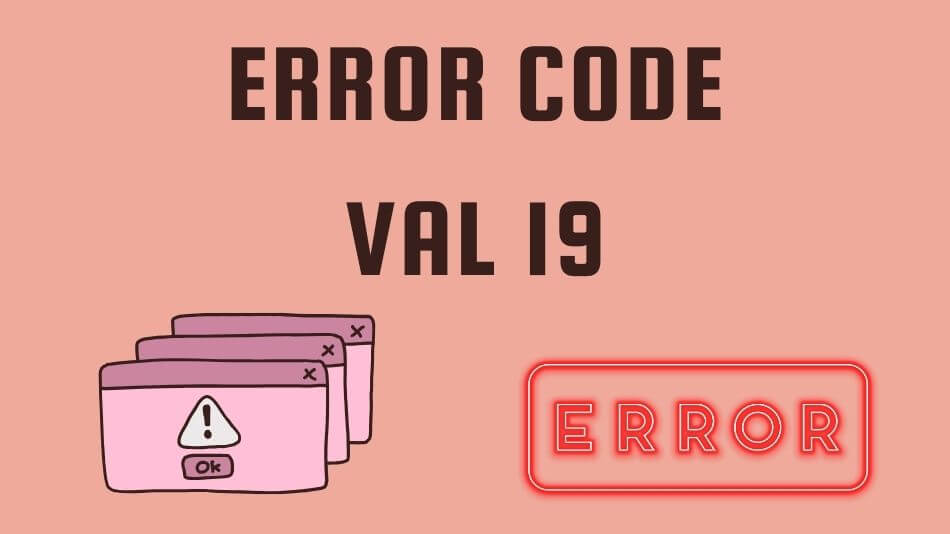 Error Code Val 19 Decoding The Mystery And Resolving Issues