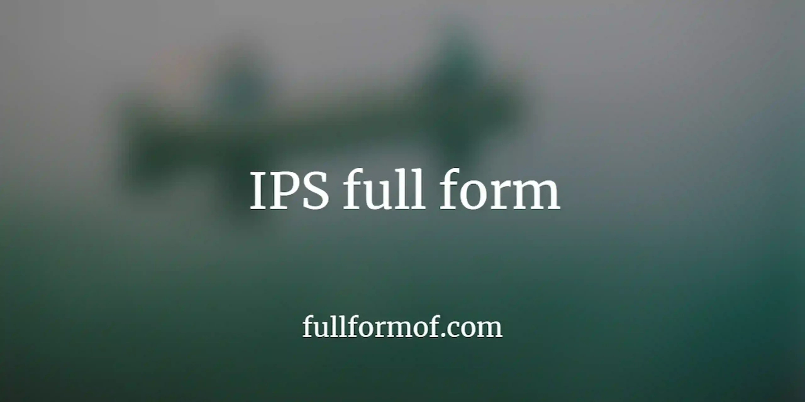 IPS full form IPS meaning IPS full name IPS acronym