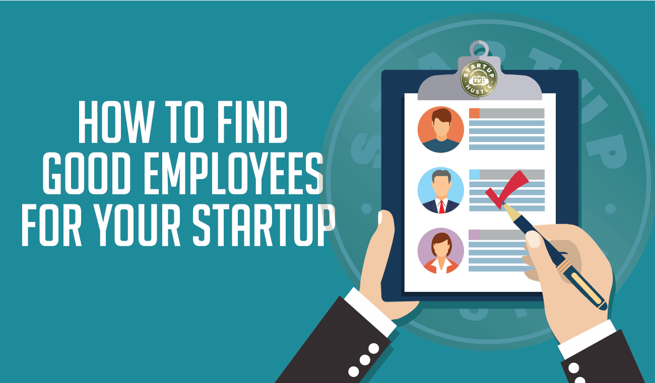 How to Find Good Employees for Your Startup