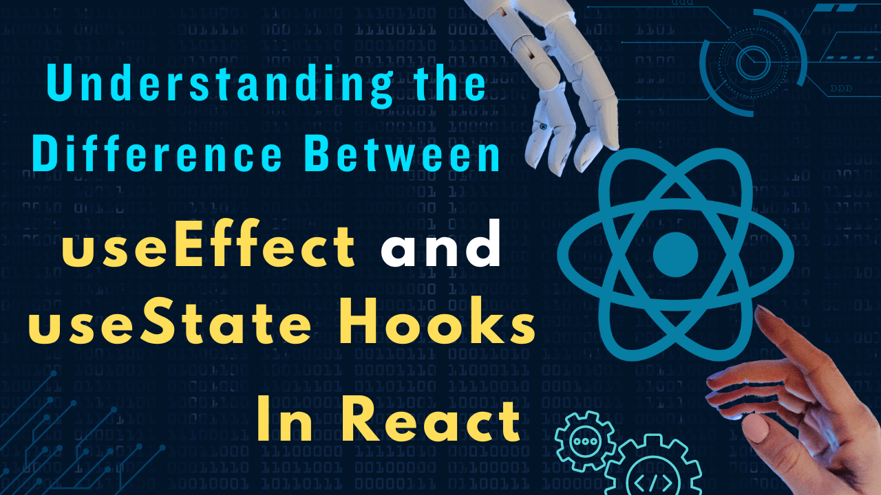 Understanding the Difference Between useEffect and useState Hooks in