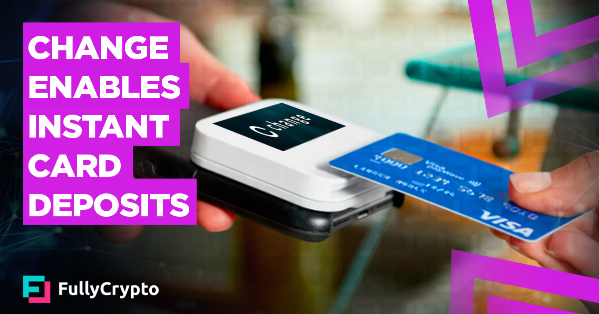 Change Enables Instant Card Deposits FullyCrypto