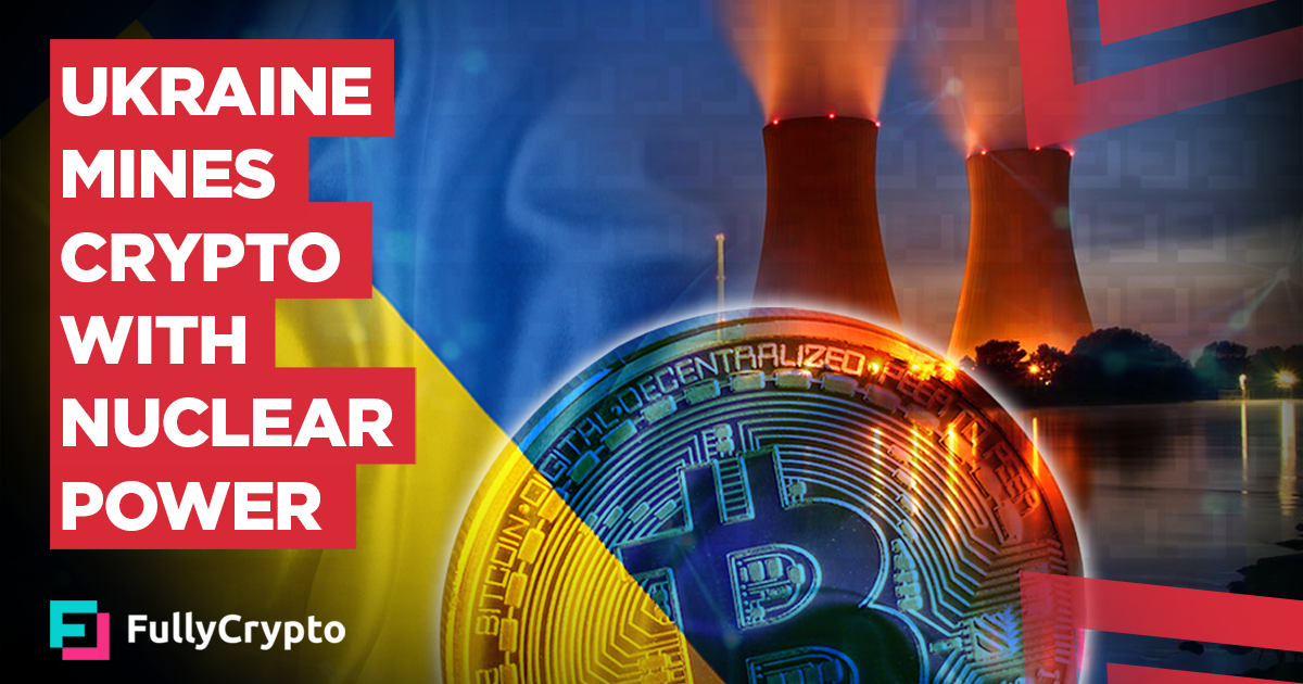 Ukraine Plans to Test Nuclear Powered Crypto Mining