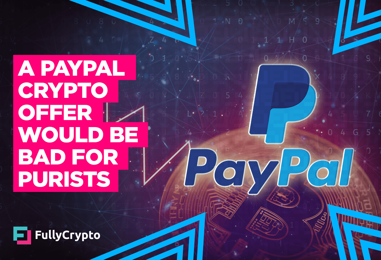 A PayPal Crypto Offer Would Be Bad for Purists FullyCrypto
