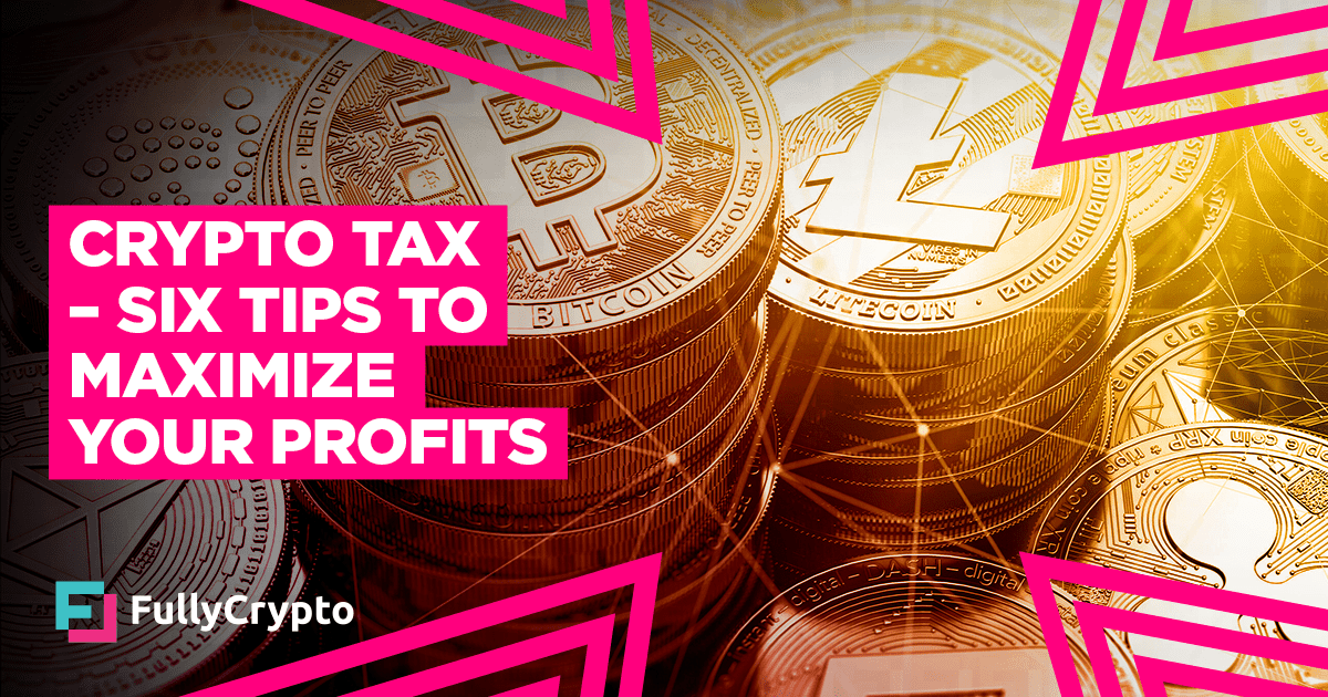 Crypto Tax Six Tips to Maximize Your Profits