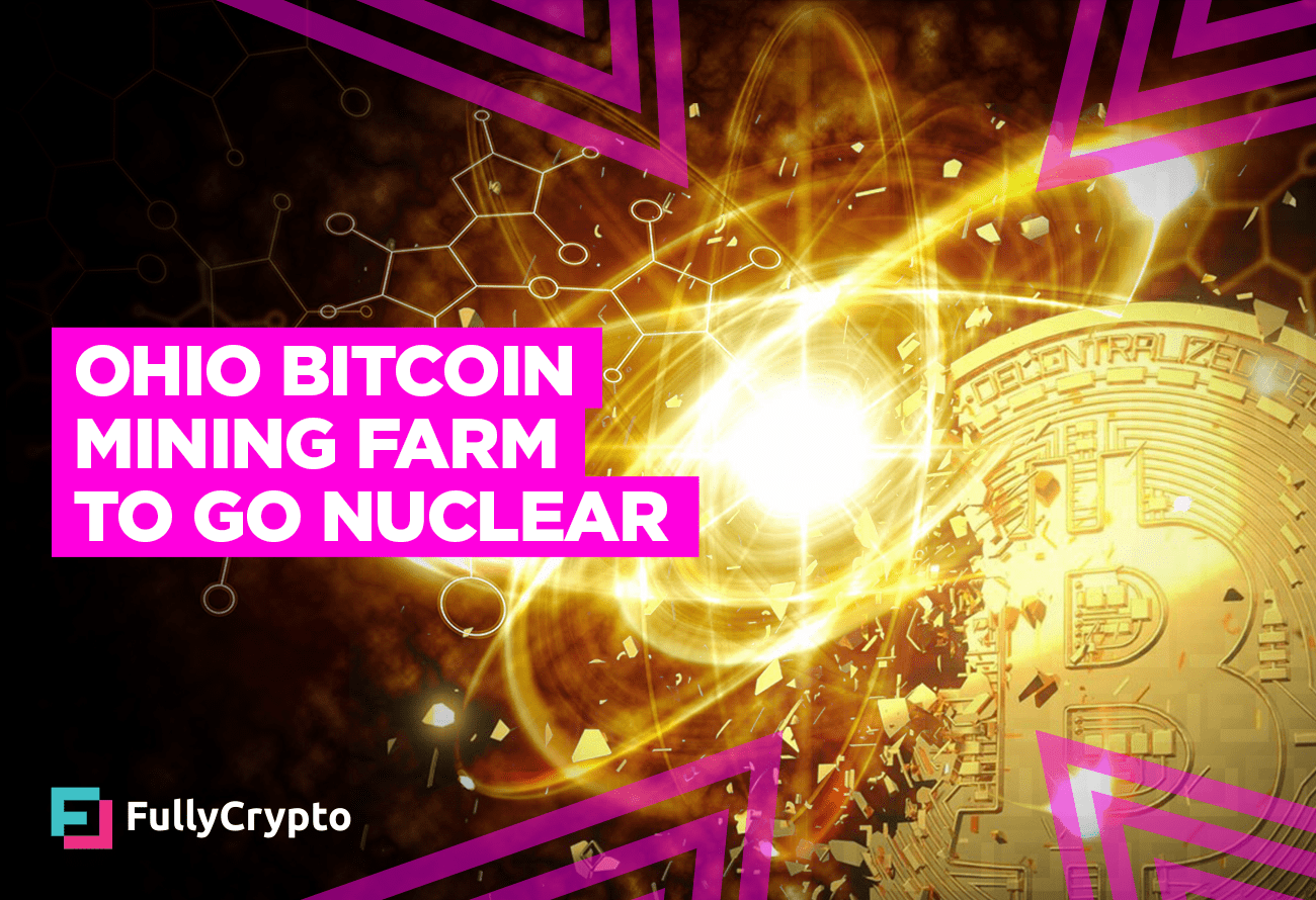 Ohio Bitcoin Mining Farm To Go Nuclear