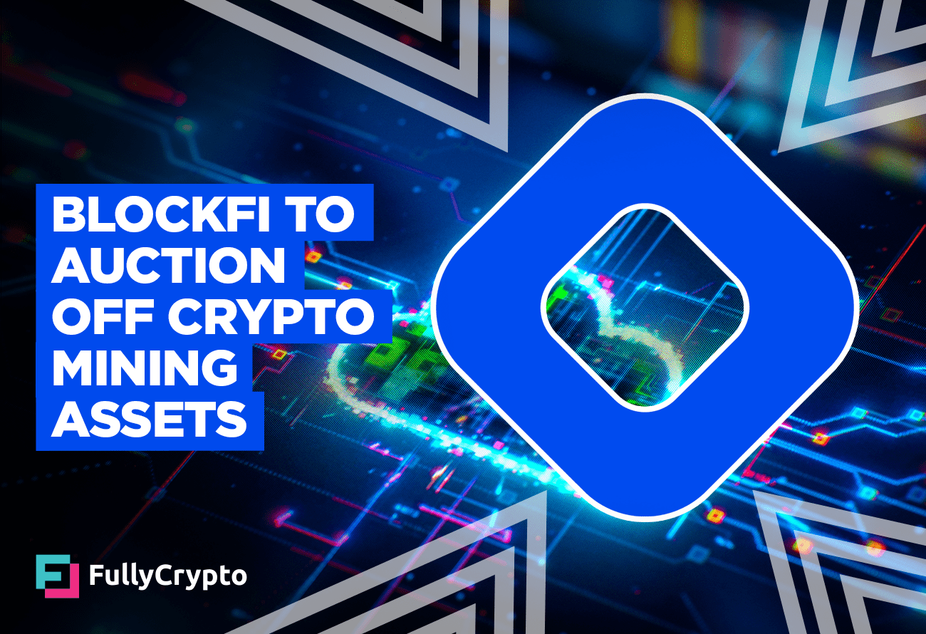 Blockfi to Auction off Crypto Mining Assets FullyCrypto