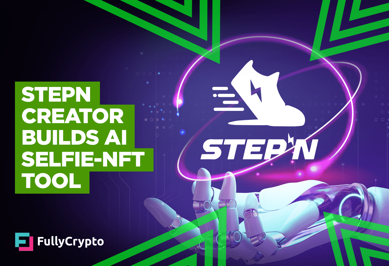 STEPN Creator Builds Tool to Turn Selfies into NFTs Using AI