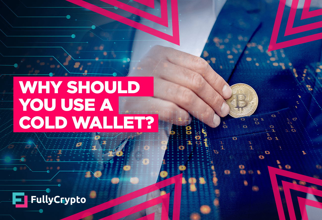 Why Should You Use a Cold Wallet?